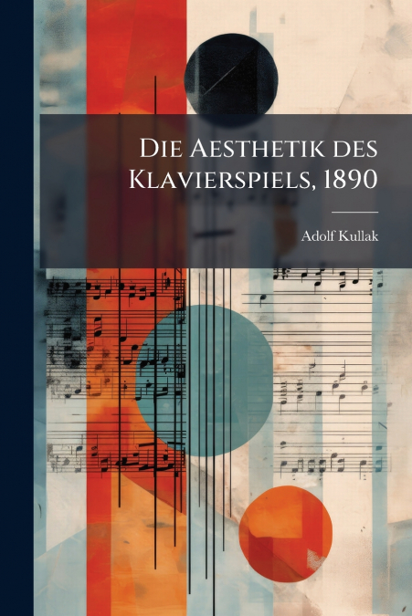 Die Aesthetik des Klavierspiels, 1890