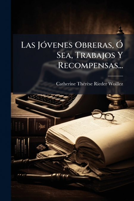 Las Jóvenes Obreras, Ó Sea, Trabajos Y Recompensas...