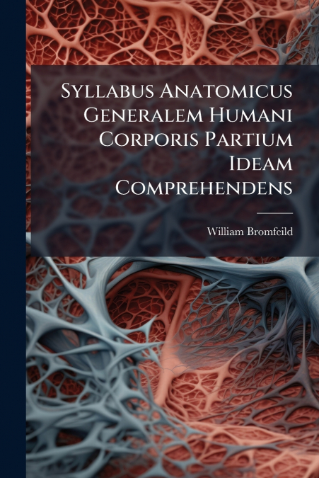 Syllabus Anatomicus Generalem Humani Corporis Partium Ideam Comprehendens