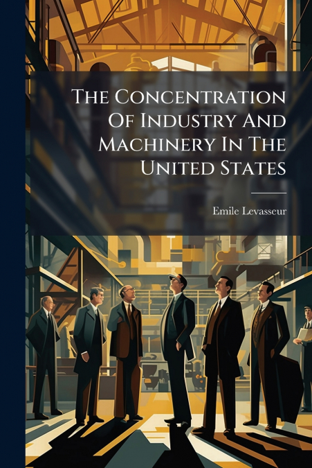 The Concentration Of Industry And Machinery In The United States