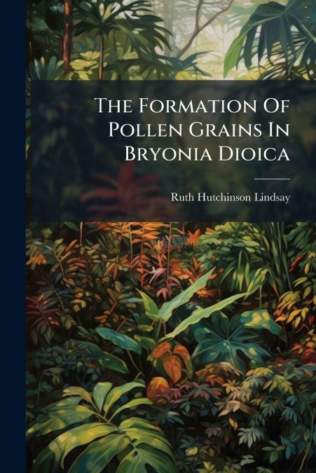 The Formation Of Pollen Grains In Bryonia Dioica