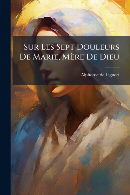 Sur Les Sept Douleurs De Marie, Mère De Dieu