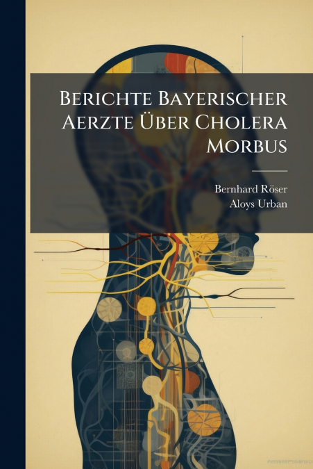 Berichte Bayerischer Aerzte Über Cholera Morbus