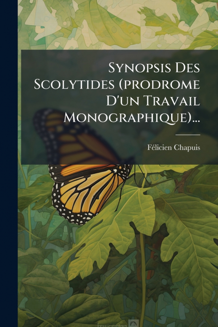 Synopsis Des Scolytides (prodrome D’un Travail Monographique)...
