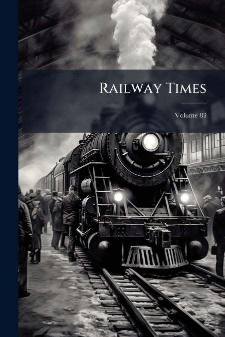 Railway Times; Volume 83