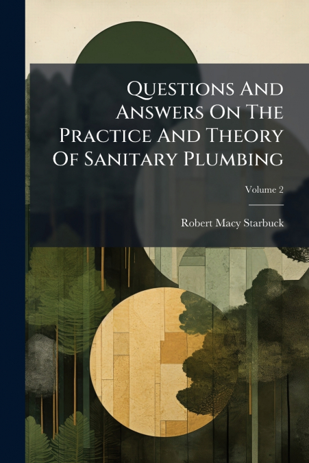 Questions And Answers On The Practice And Theory Of Sanitary Plumbing; Volume 2