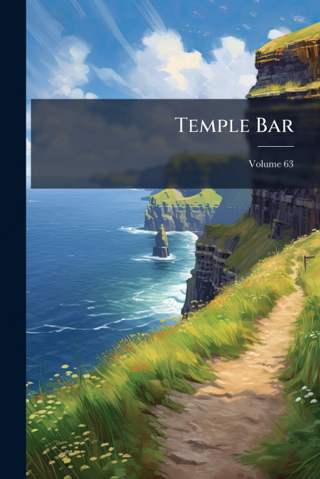 Temple Bar; Volume 63