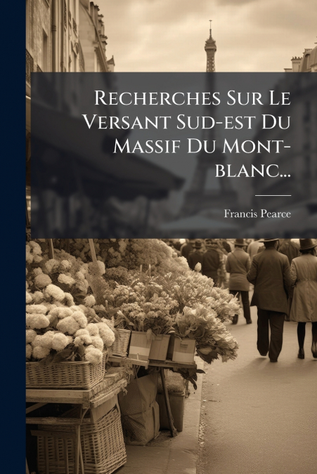 Recherches Sur Le Versant Sud-est Du Massif Du Mont-blanc...