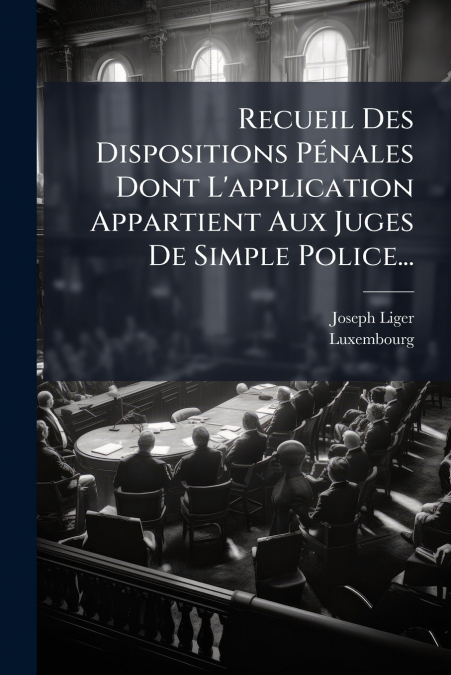 Recueil Des Dispositions Pénales Dont L’application Appartient Aux Juges De Simple Police...