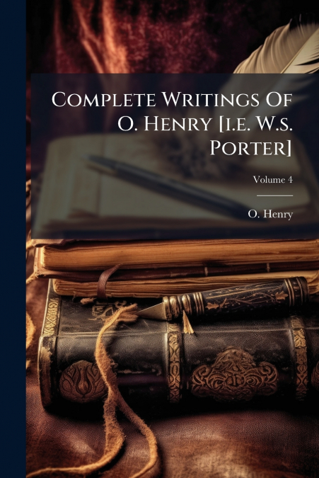 Complete Writings Of O. Henry [i.e. W.s. Porter]; Volume 4