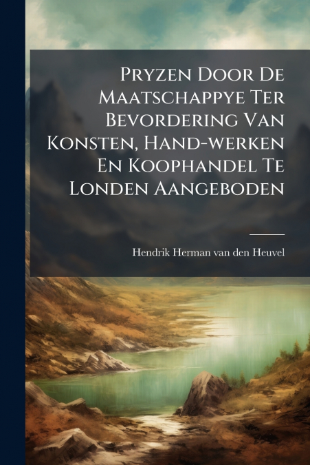 Pryzen Door De Maatschappye Ter Bevordering Van Konsten, Hand-werken En Koophandel Te Londen Aangeboden