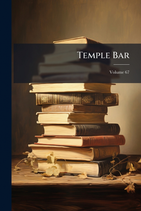 Temple Bar; Volume 67