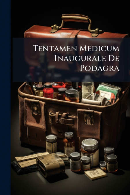 Tentamen Medicum Inaugurale De Podagra