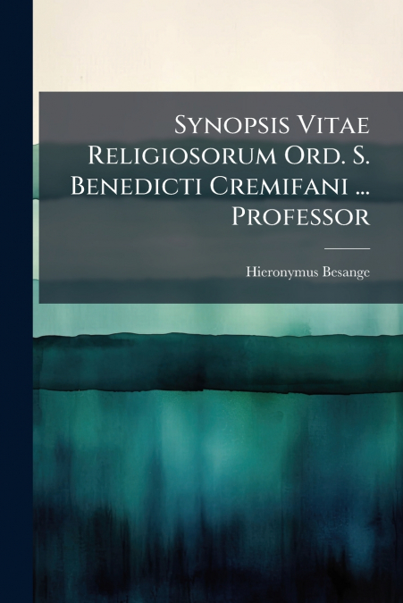Synopsis Vitae Religiosorum Ord. S. Benedicti Cremifani ... Professor