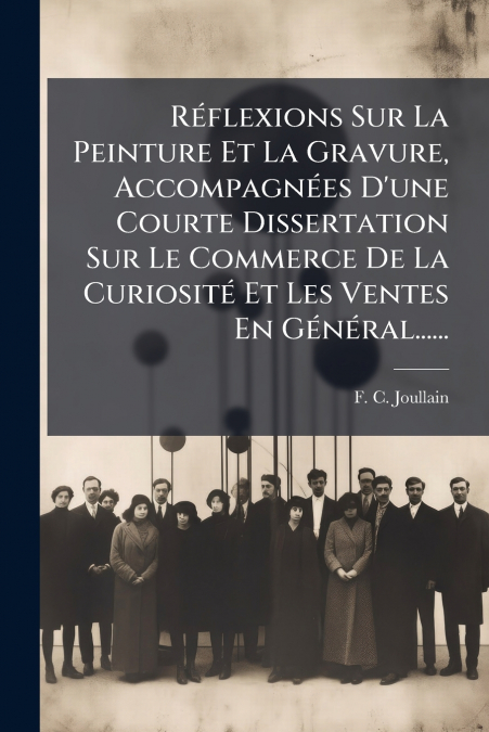Réflexions Sur La Peinture Et La Gravure, Accompagnées D’une Courte Dissertation Sur Le Commerce De La Curiosité Et Les Ventes En Général......