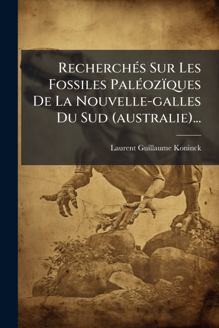 Recherchés Sur Les Fossiles Paléozïques De La Nouvelle-galles Du Sud (australie)...
