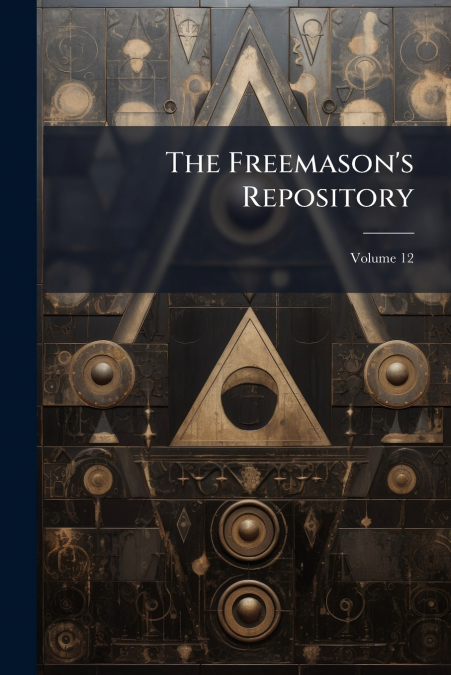 The Freemason’s Repository; Volume 12