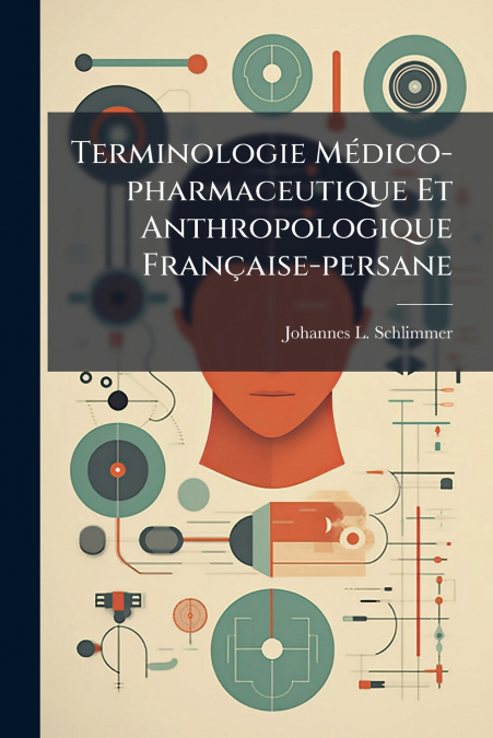 Terminologie Médico-pharmaceutique Et Anthropologique Française-persane