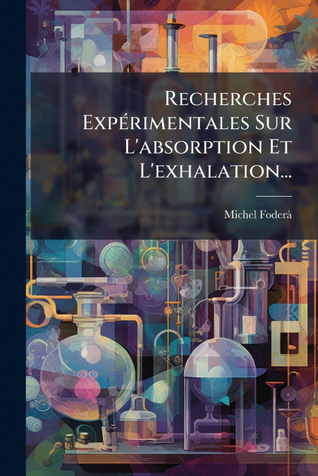 Recherches Expérimentales Sur L’absorption Et L’exhalation...