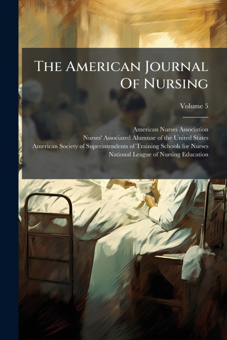 The American Journal Of Nursing; Volume 5