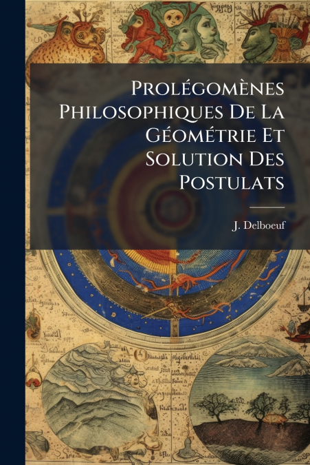 Prolégomènes Philosophiques De La Géométrie Et Solution Des Postulats