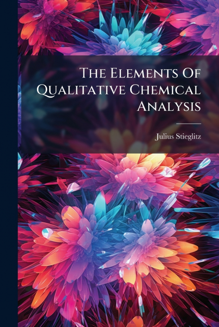 The Elements Of Qualitative Chemical Analysis
