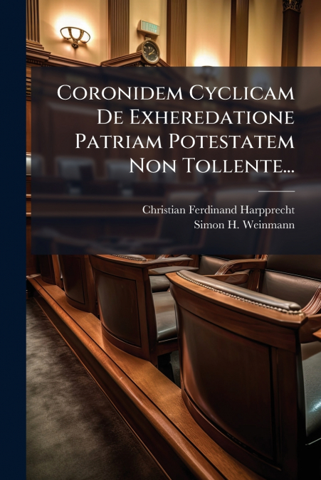 Coronidem Cyclicam De Exheredatione Patriam Potestatem Non Tollente...