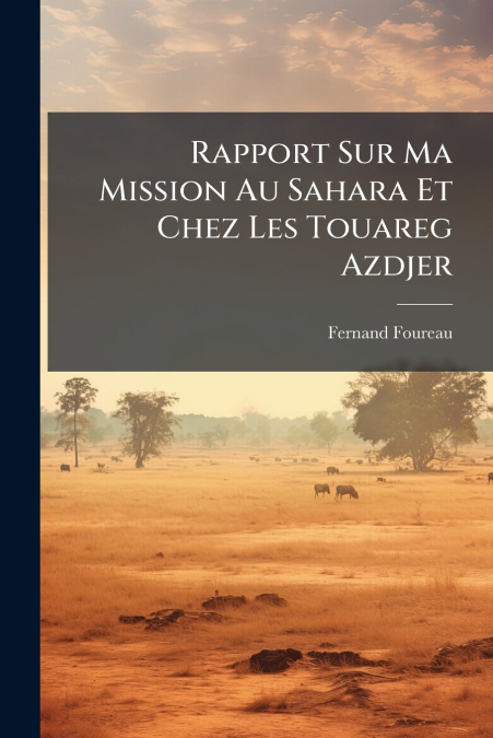 Rapport Sur Ma Mission Au Sahara Et Chez Les Touareg Azdjer