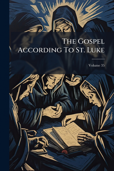 The Gospel According To St. Luke; Volume 35