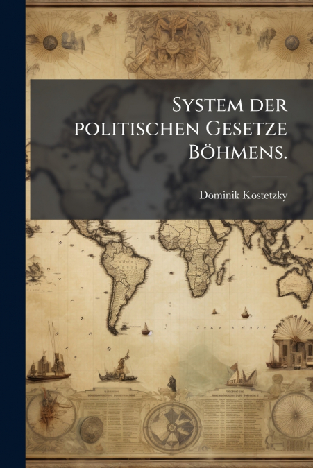 System der politischen Gesetze Böhmens.
