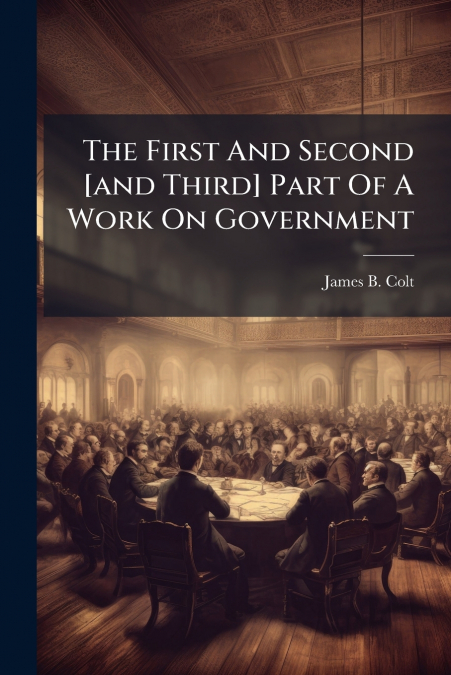 The First And Second [and Third] Part Of A Work On Government