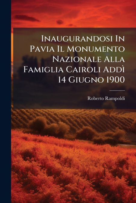 Inaugurandosi In Pavia Il Monumento Nazionale Alla Famiglia Cairoli Addì 14 Giugno 1900