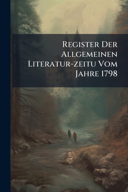 Register Der Allgemeinen Literatur-zeitu Vom Jahre 1798