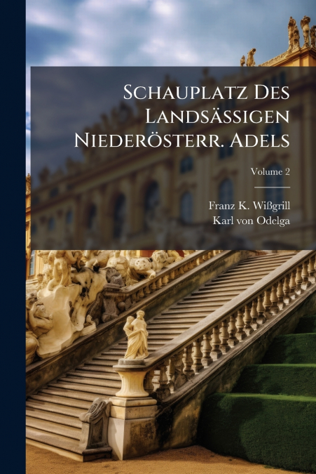 Schauplatz Des Landsässigen Niederösterr. Adels; Volume 2
