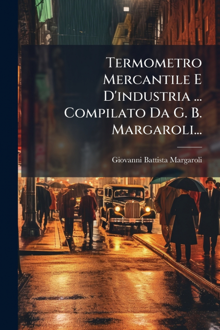 Termometro Mercantile E D’industria ... Compilato Da G. B. Margaroli...