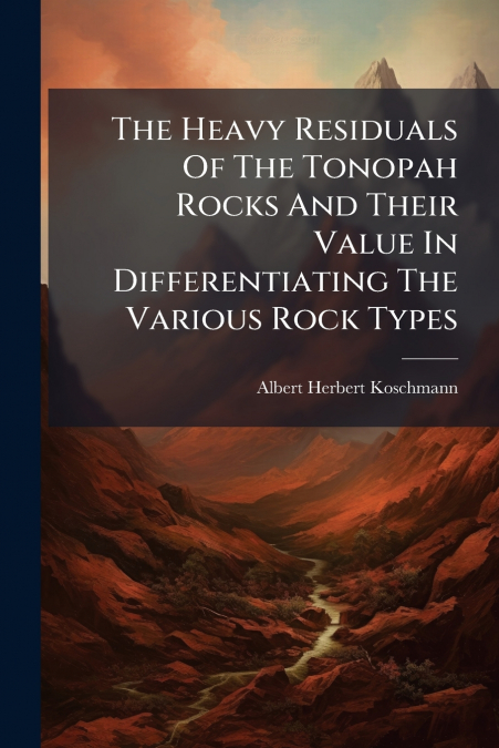 The Heavy Residuals Of The Tonopah Rocks And Their Value In Differentiating The Various Rock Types
