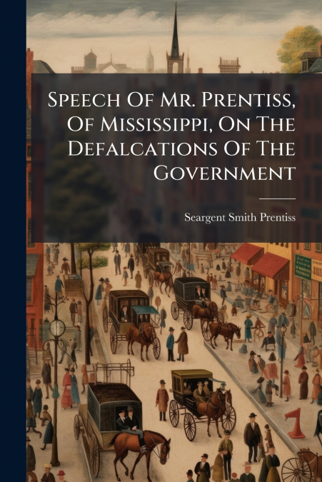 Speech Of Mr. Prentiss, Of Mississippi, On The Defalcations Of The Government