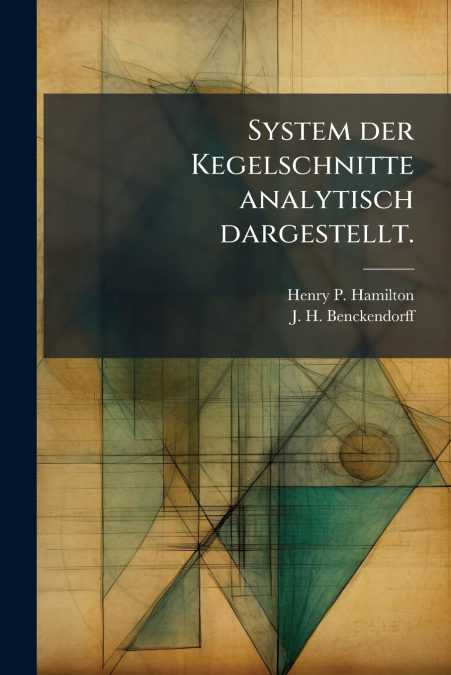 System der Kegelschnitte analytisch dargestellt.