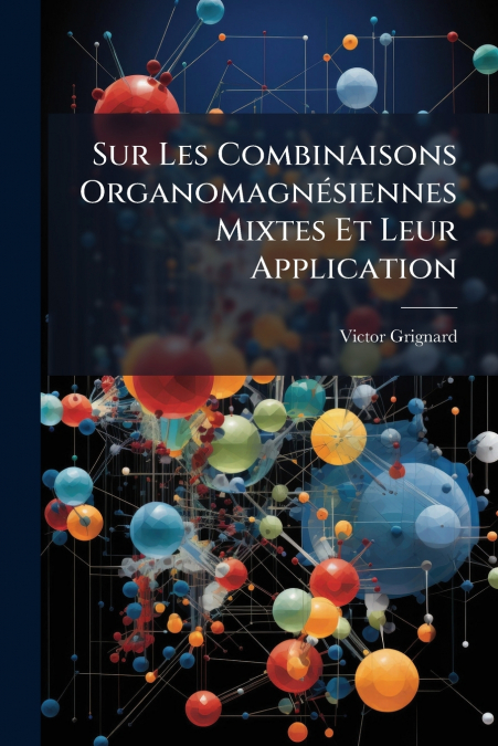 Sur Les Combinaisons Organomagnésiennes Mixtes Et Leur Application