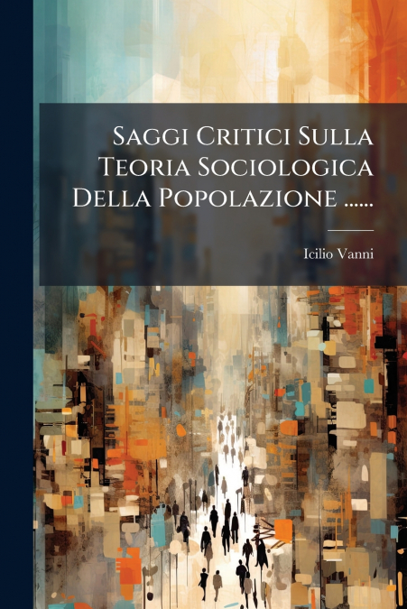 Saggi Critici Sulla Teoria Sociologica Della Popolazione ......