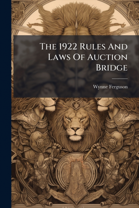 The 1922 Rules And Laws Of Auction Bridge