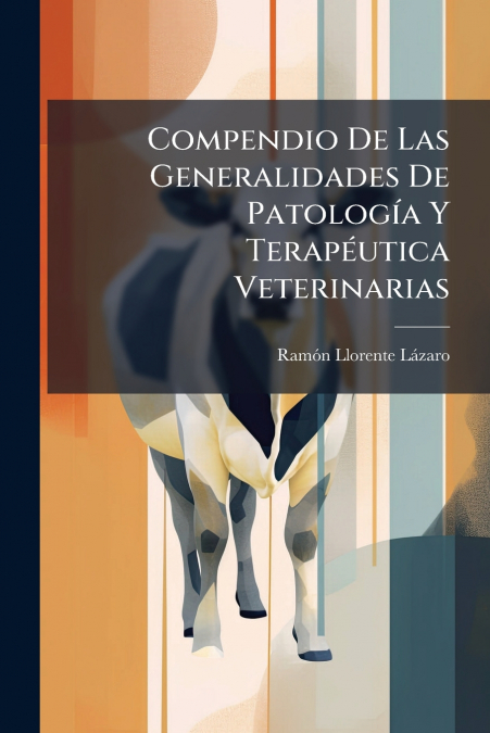 Compendio De Las Generalidades De Patología Y Terapéutica Veterinarias