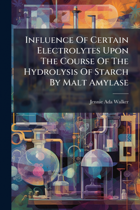Influence Of Certain Electrolytes Upon The Course Of The Hydrolysis Of Starch By Malt Amylase