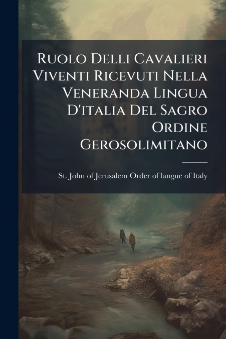 Ruolo Delli Cavalieri Viventi Ricevuti Nella Veneranda Lingua D’italia Del Sagro Ordine Gerosolimitano