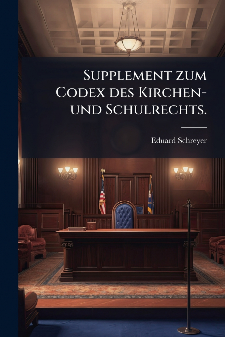 Supplement zum Codex des Kirchen-und Schulrechts.