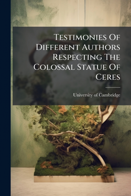 Testimonies Of Different Authors Respecting The Colossal Statue Of Ceres