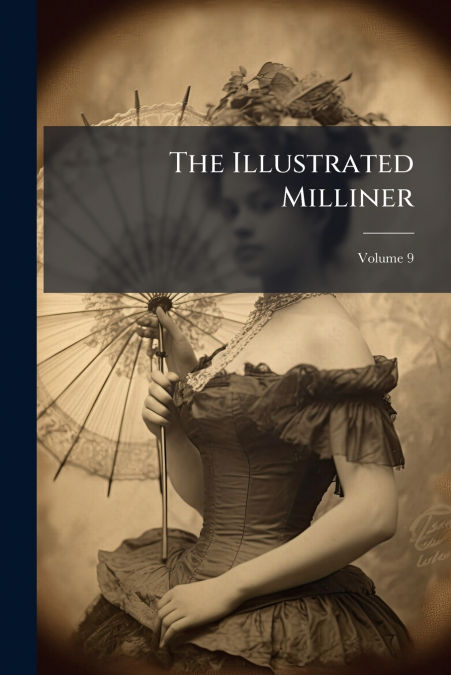The Illustrated Milliner; Volume 9
