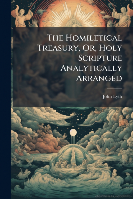 The Homiletical Treasury, Or, Holy Scripture Analytically Arranged