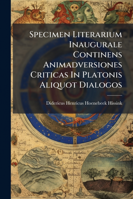 Specimen Literarium Inaugurale Continens Animadversiones Criticas In Platonis Aliquot Dialogos