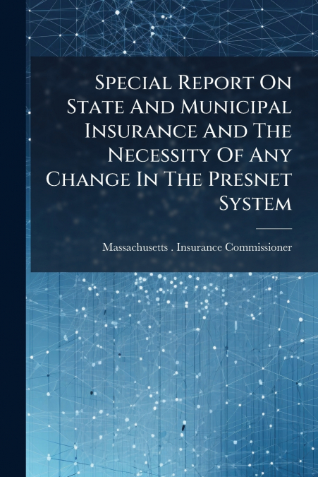 Special Report On State And Municipal Insurance And The Necessity Of Any Change In The Presnet System